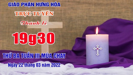 GP.Hưng Hóa - Trực tuyến Thánh lễ thứ Ba tuần III Mùa Chay - Ngày 22.03.2022