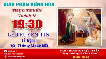 GP.Hưng Hóa - Thánh lễ trực tuyến - Lễ Truyền Tin - Thứ Năm, ngày 24.03.2022