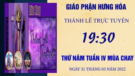 GP.Hưng Hóa - Trực tuyến Thánh lễ thứ Năm tuần IV Mùa Chay - Ngày 31.03.2022