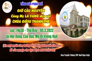 TGP.Huế - Trực tiếp: Giờ Cầu Nguyện lúc 19g30 ngày 05.3.2022 tại Hội Dòng Con Đức Mẹ Đi Viếng Huế