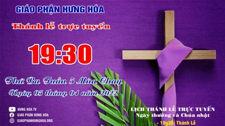 GP.Hưng Hóa - Trực tuyến Thánh lễ thứ Ba tuần V Mùa Chay - Ngày 05.04.2022