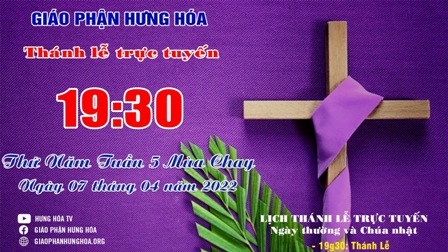 GP.Hưng Hóa - Trực tuyến Thánh lễ thứ Năm tuần V Mùa Chay - Ngày 07.04.2022