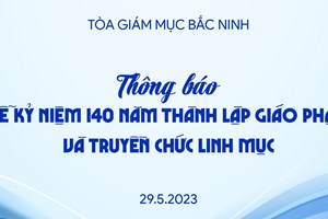GP.Bắc Ninh - Thông báo Lễ kỷ niệm 140 năm Thành lập Giáo phận và Truyền chức Linh mục