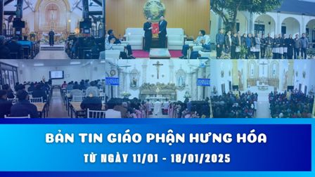 GP.Hưng Hóa - BẢN TIN GIÁO PHẬN HƯNG HÓA: Từ ngày 11/01 - 18/01/2025