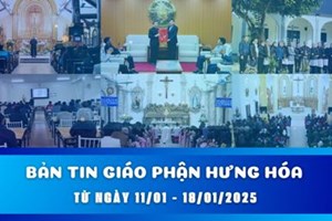 GP.Hưng Hóa - BẢN TIN GIÁO PHẬN HƯNG HÓA: Từ ngày 11/01 - 18/01/2025