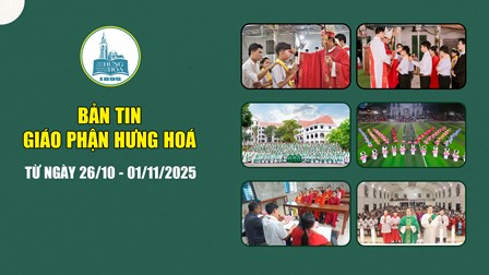 GP.Hưng Hóa - Bản tin giáo phận Hưng Hoá | Từ ngày 26/10 - 01/11/2025