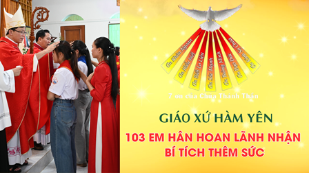 GP.Hưng Hóa - Giáo xứ Hàm Yên: 103 Em Hân Hoan Lãnh Nhận Bí Tích Thêm Sức