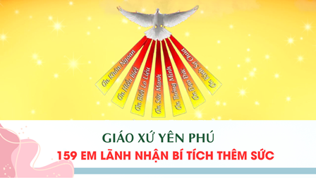 GP.Hưng Hóa - Giáo Xứ Yên Phú: 159 Em Lãnh Nhận Bí Tích Thêm Sức