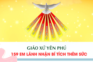 GP.Hưng Hóa - Giáo Xứ Yên Phú: 159 Em Lãnh Nhận Bí Tích Thêm Sức