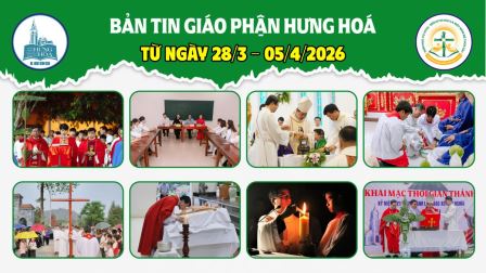 GP.Hưng Hóa - Bản tin giáo phận Hưng Hoá | Từ ngày 28/3 - 05/4/2026